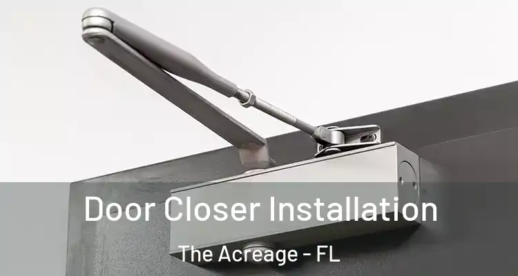  Door Closer Installation The Acreage - FL