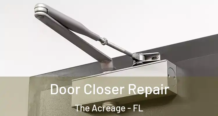  Door Closer Repair The Acreage - FL
